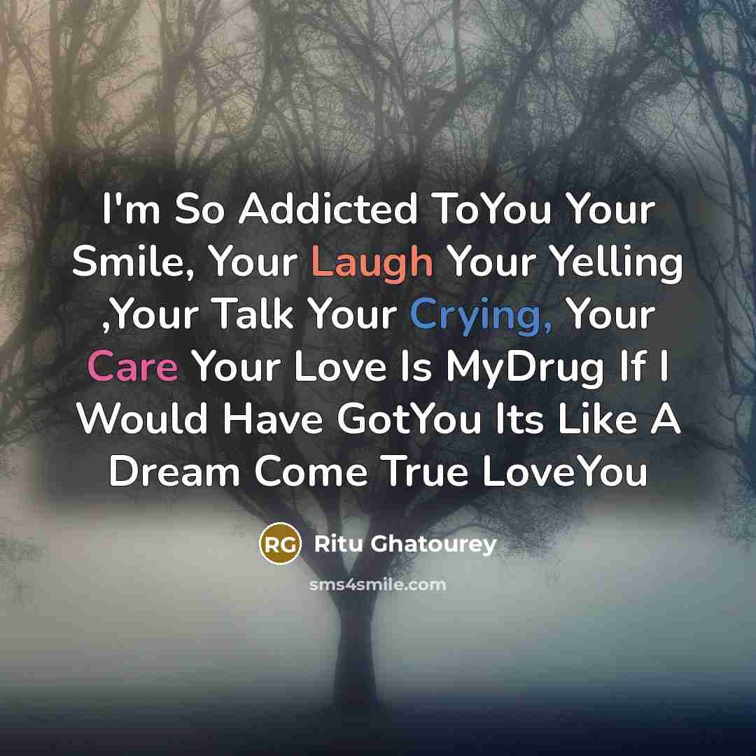 “I'm So Addicted ToYou Your Smile, Your Laugh Your Yelling…” quote by Ritu Ghatourey