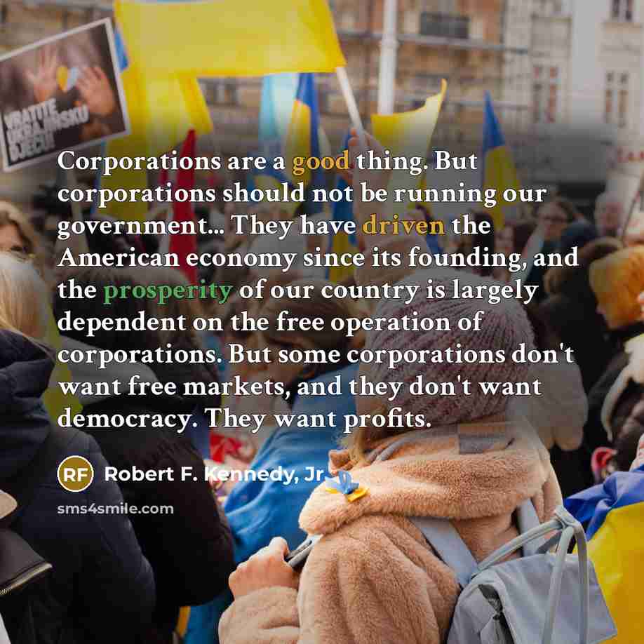 “Corporations are a good thing. But corporations should not be…” quote by Robert F. Kennedy, Jr