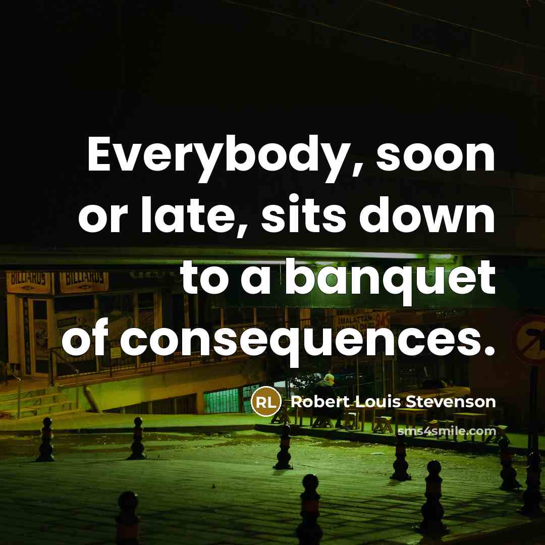 “Everybody, soon or late, sits down to a banquet of…” quote by Robert Louis Stevenson