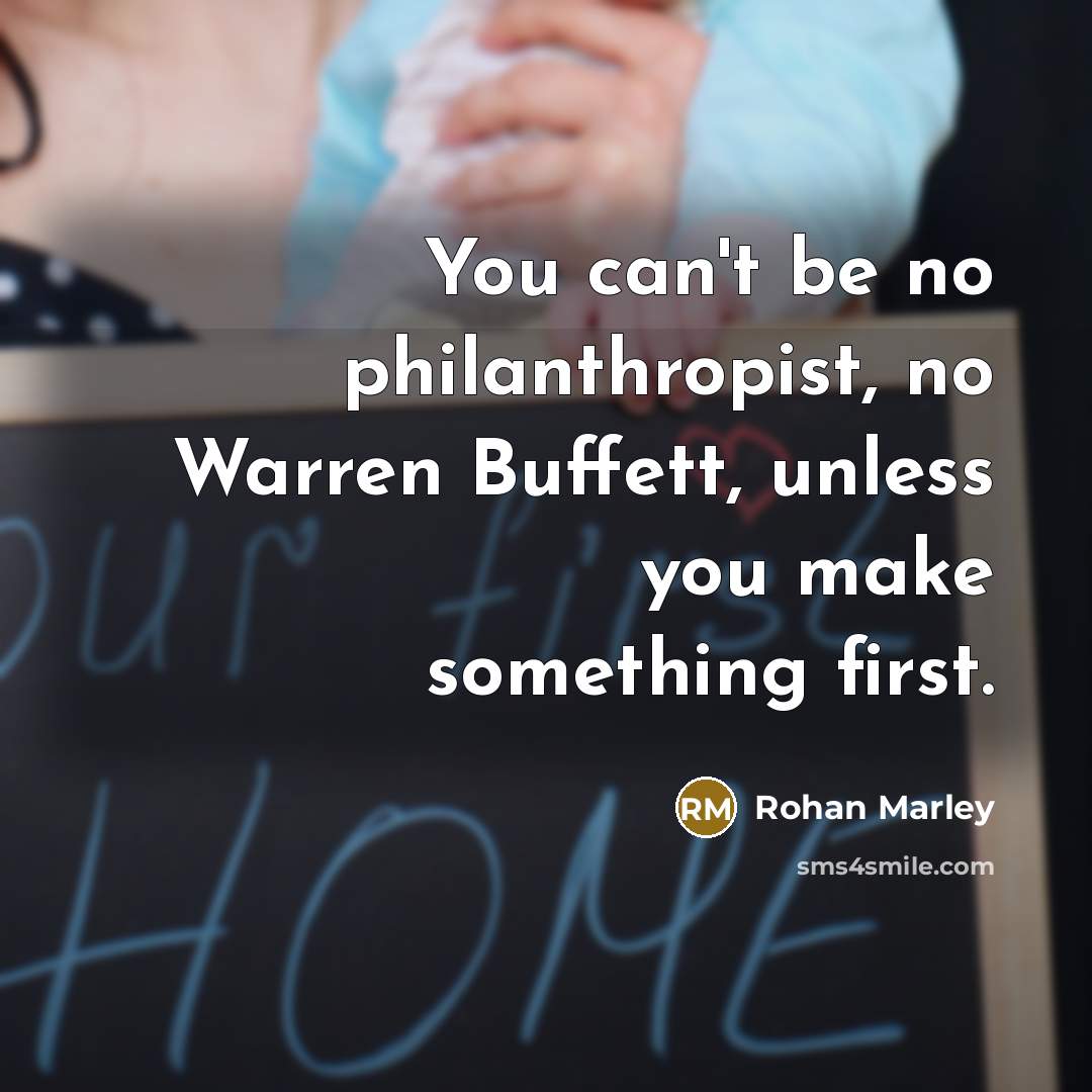 “You can't be no philanthropist, no Warren Buffett, unless you…” quote by Rohan Marley