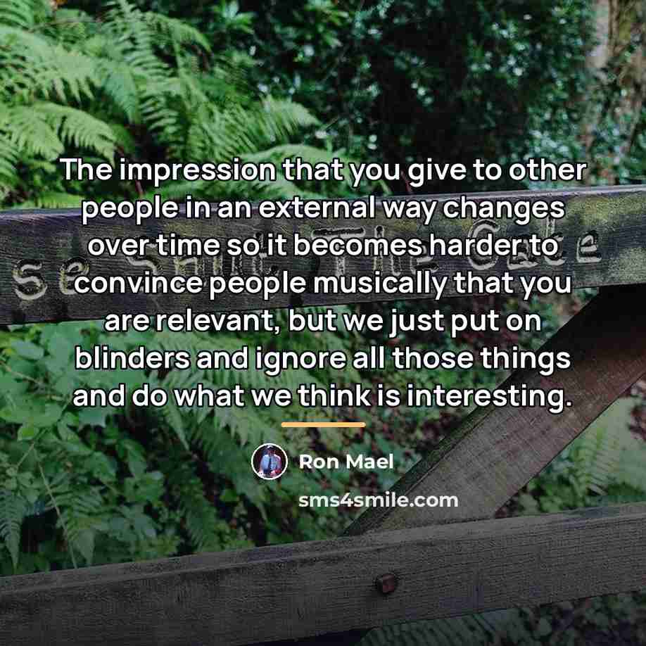 “The impression that you give to other people in an…” quote by Ron Mael