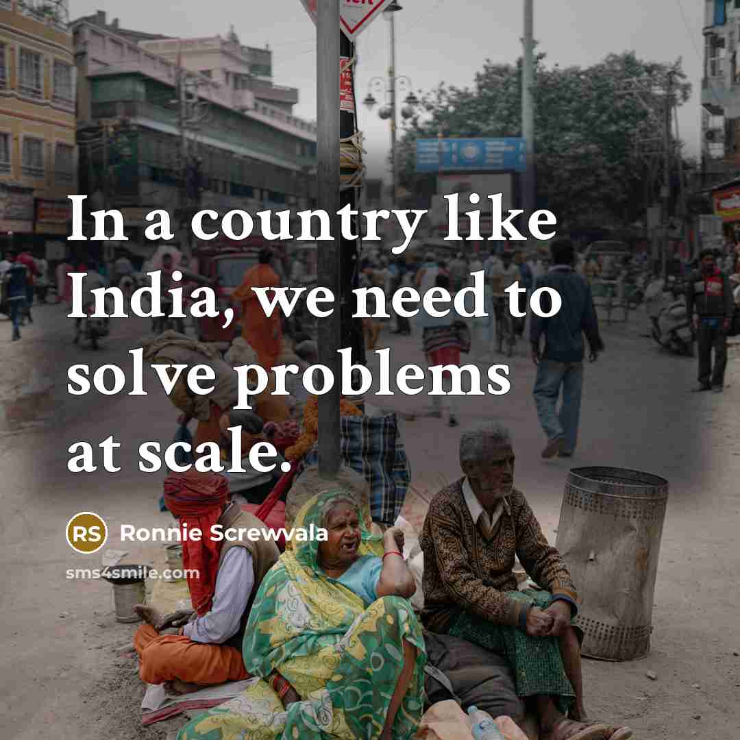 “In a country like India, we need to solve problems…” quote by Ronnie Screwvala