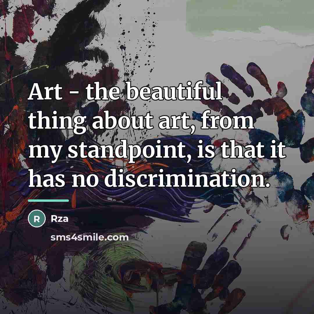 “Art - the beautiful thing about art, from my standpoint,…” quote by Rza