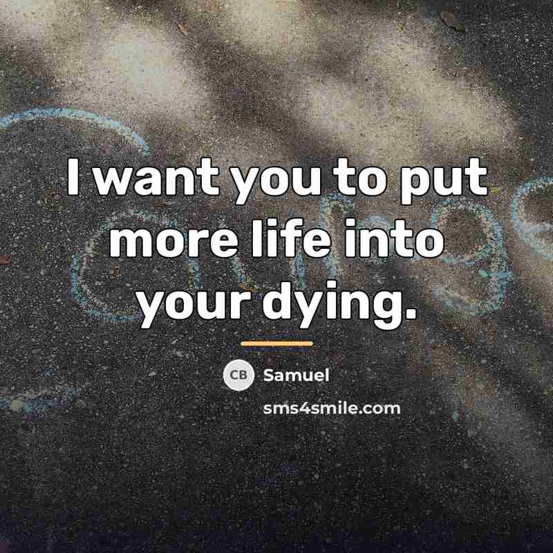 “I want you to put more life into your dying.…” quote by Samuel