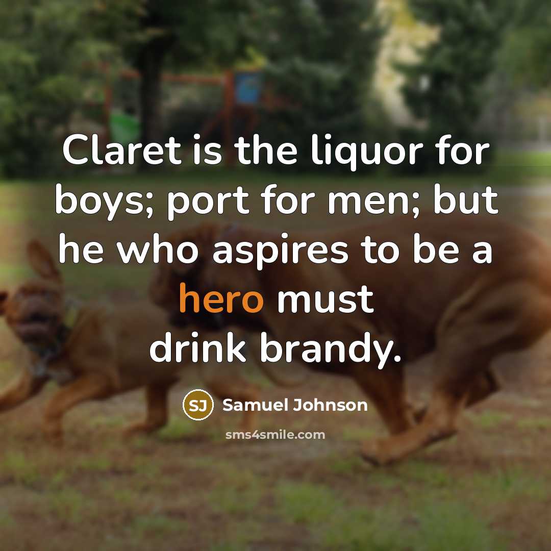 “Claret is the liquor for boys; port for men; but…” quote by Samuel Johnson