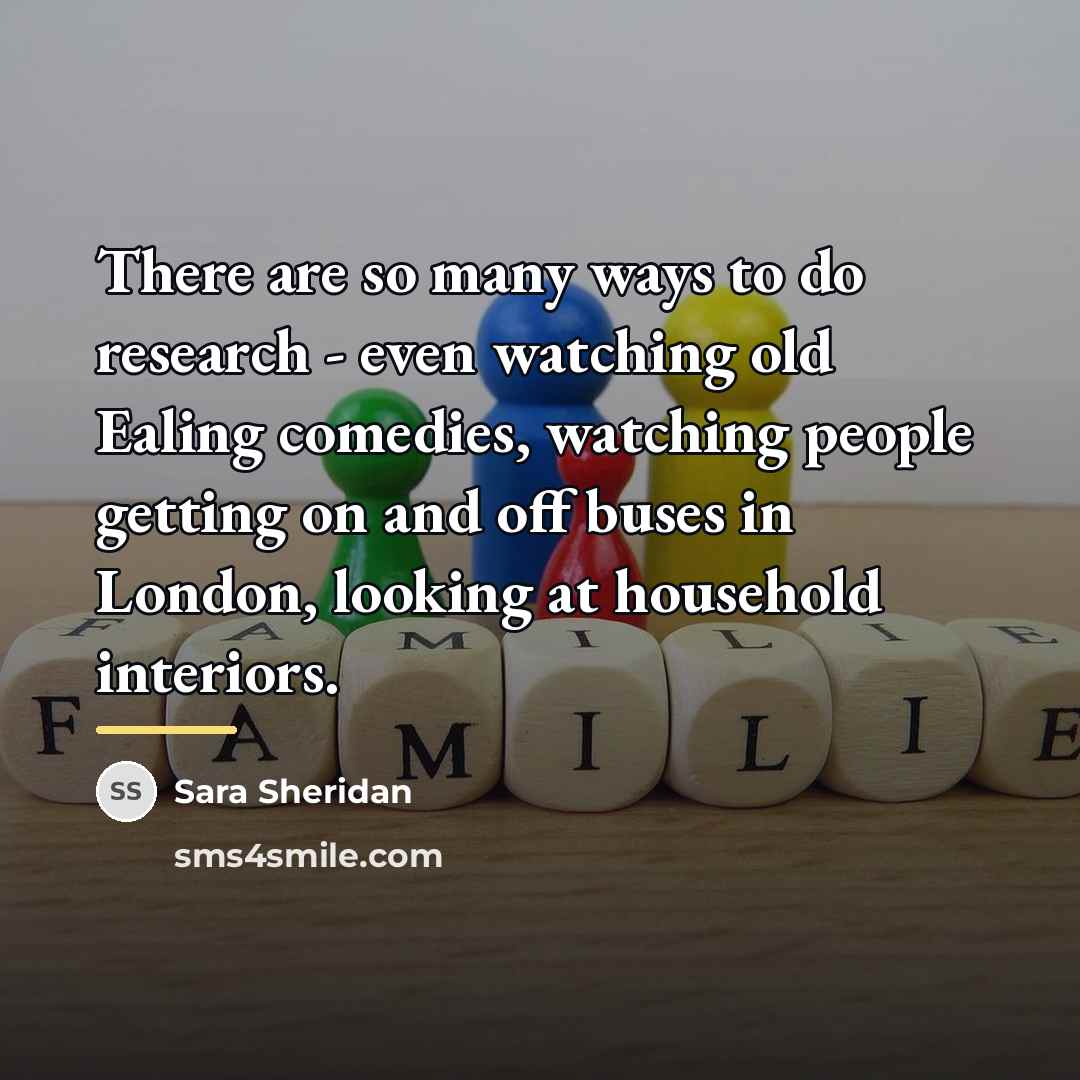 “There are so many ways to do research - even…” quote by Sara Sheridan