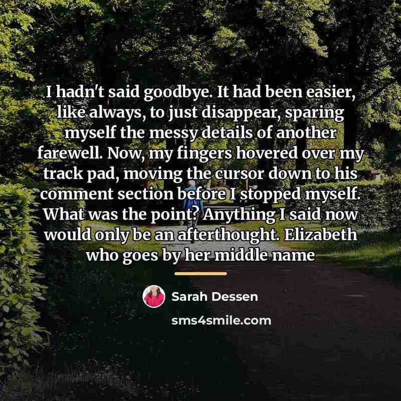 “I hadn't said goodbye. It had been easier, like always,…” quote by Sarah Dessen