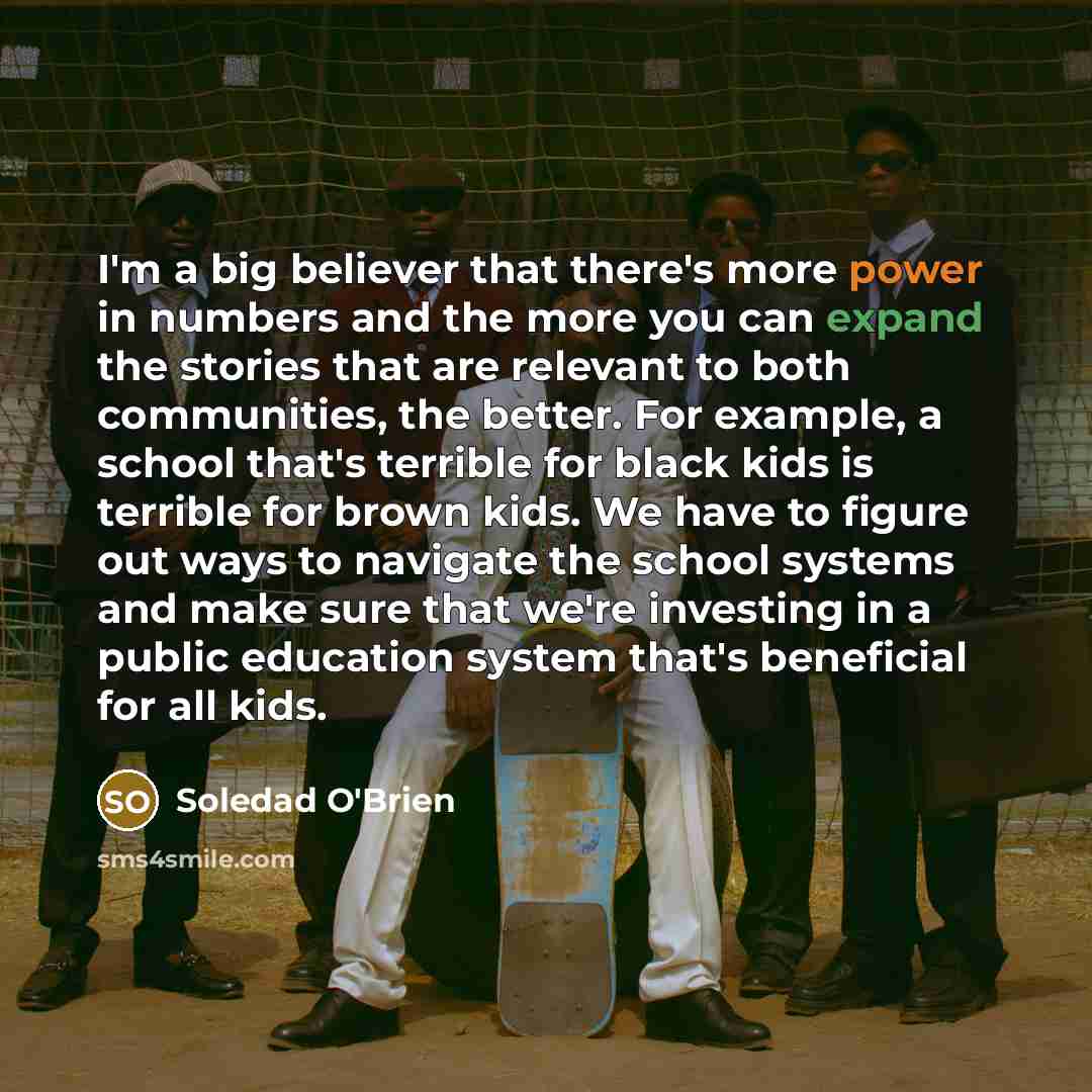 “I'm a big believer that there's more power in numbers…” quote by Soledad O'Brien
