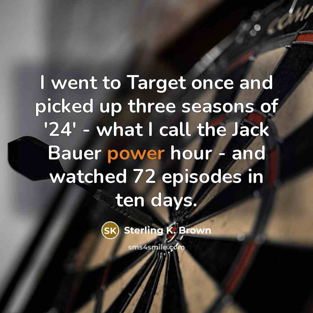 “I went to Target once and picked up three seasons…” quote by Sterling K. Brown