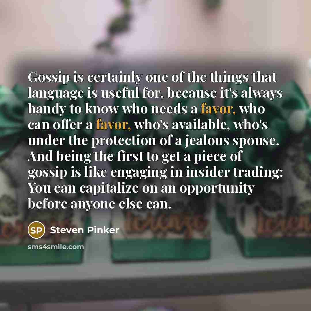 “Gossip is certainly one of the things that language is…” quote by Steven Pinker