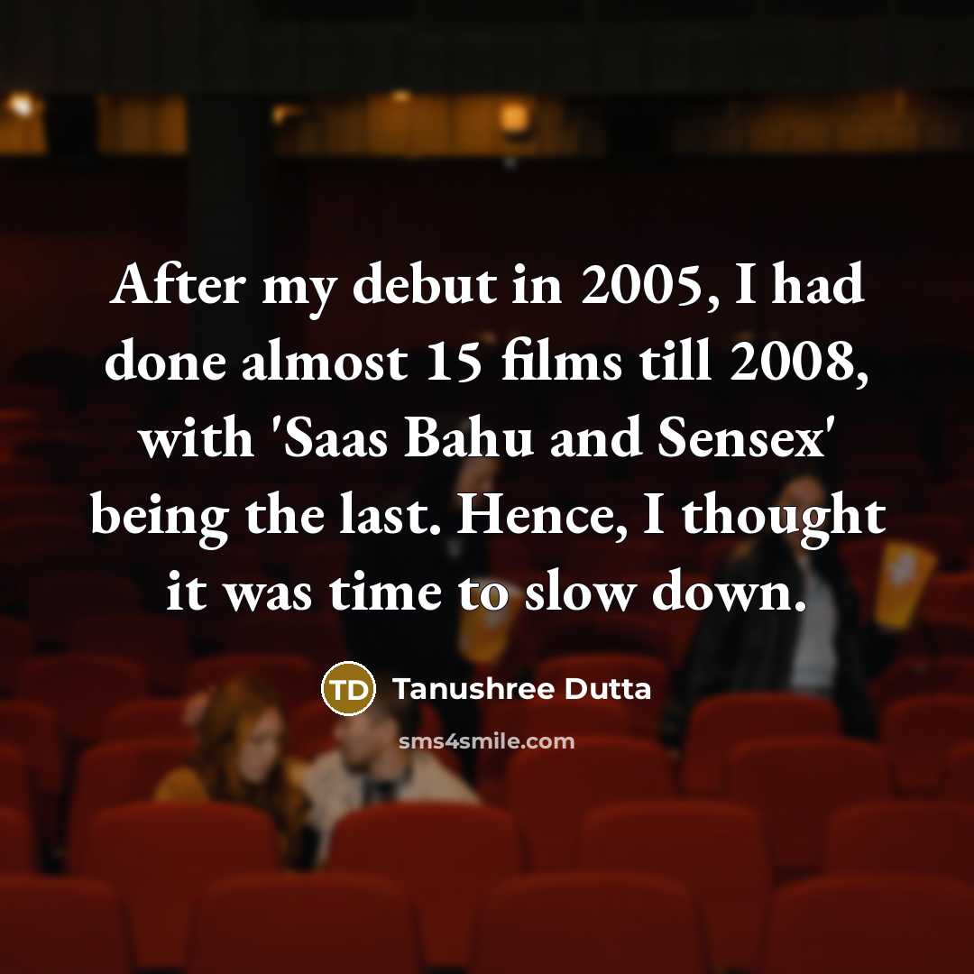 “After my debut in 2005, I had done almost 15…” quote by Tanushree Dutta