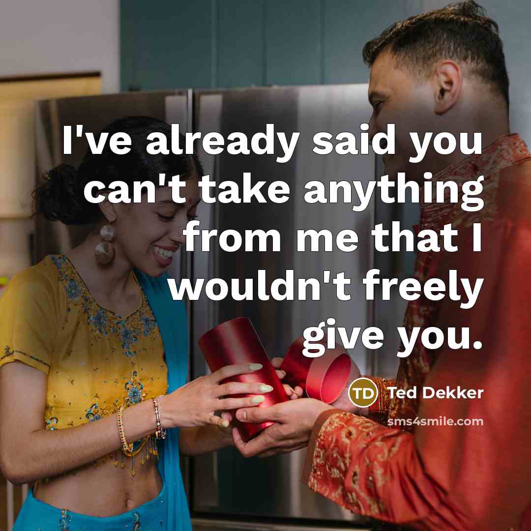 “I've already said you can't take anything from me that…” quote by Ted Dekker