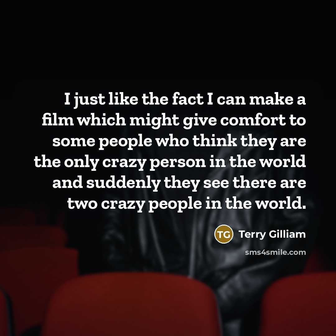 “I just like the fact I can make a film…” quote by Terry Gilliam