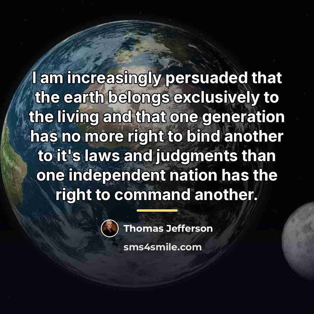 “I am increasingly persuaded that the earth belongs exclusively to…” quote by Thomas Jefferson