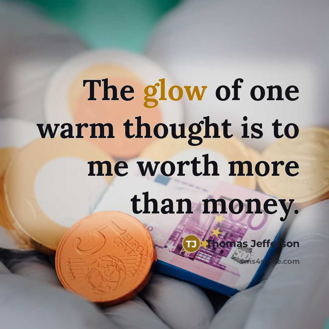 “The glow of one warm thought is to me worth…” quote by Thomas Jefferson