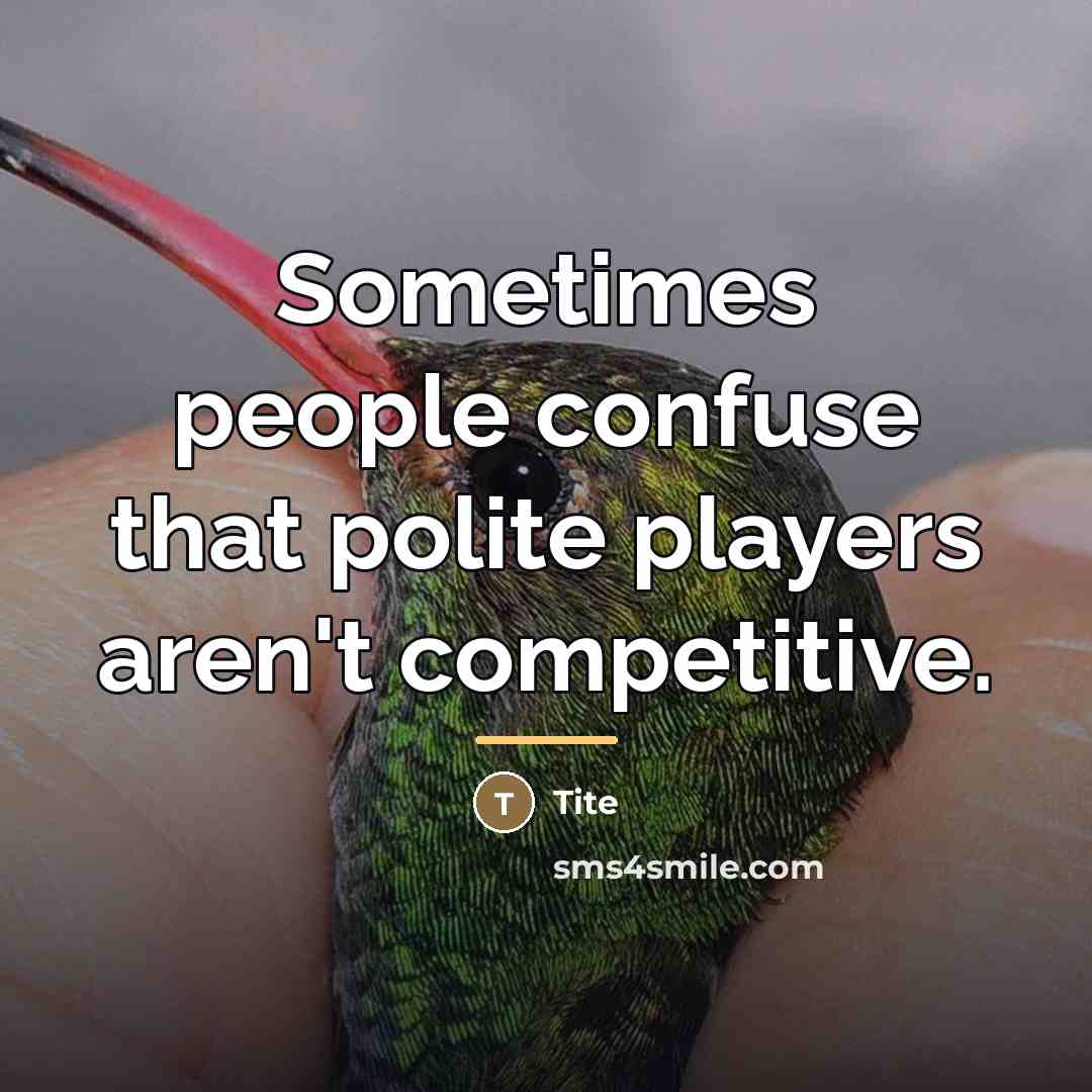 “Sometimes people confuse that polite players aren't competitive.…” quote by Tite