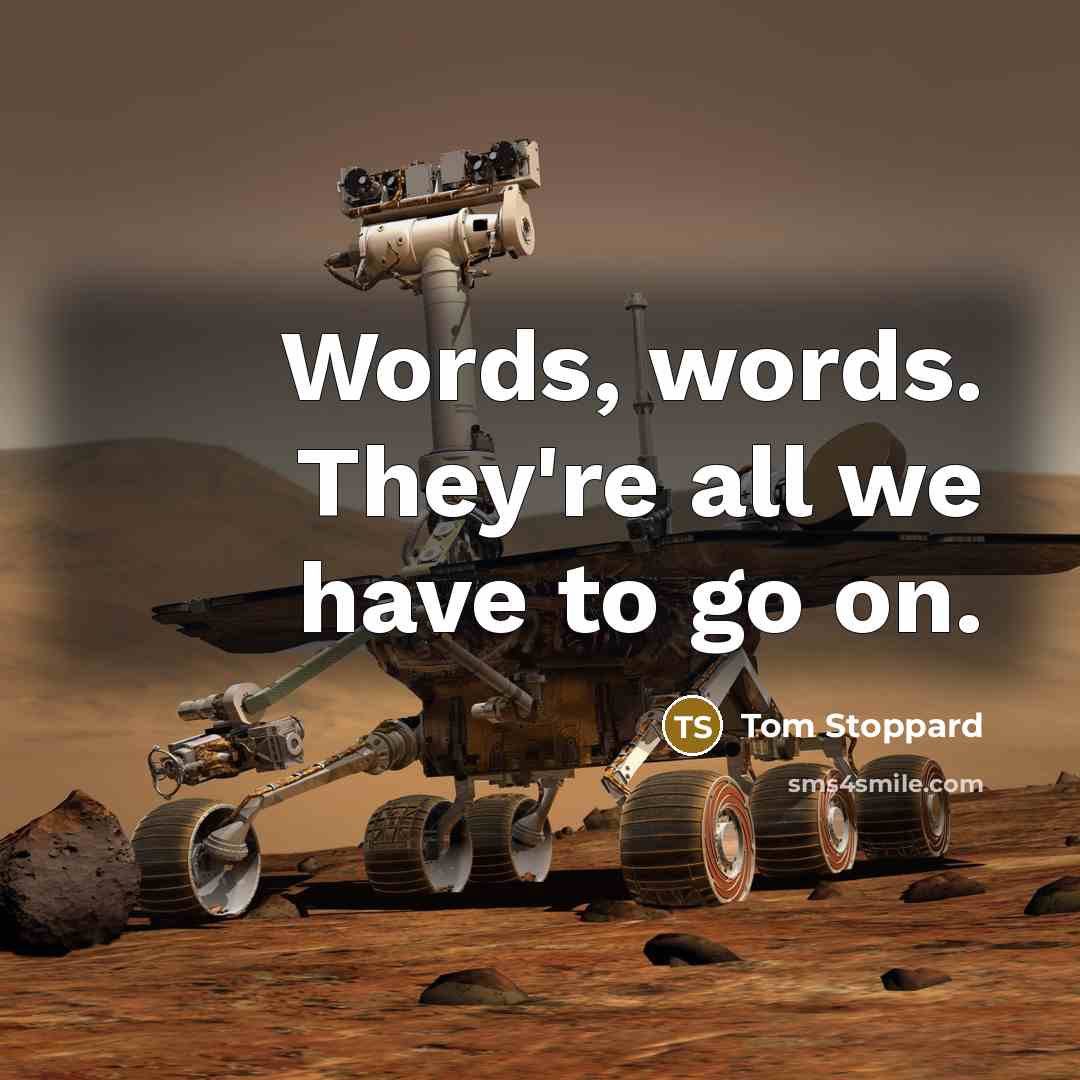 “Words, words. They're all we have to go on.…” quote by Tom Stoppard