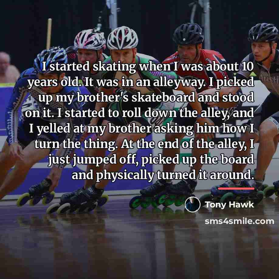 “I started skating when I was about 10 years old.…” quote by Tony Hawk
