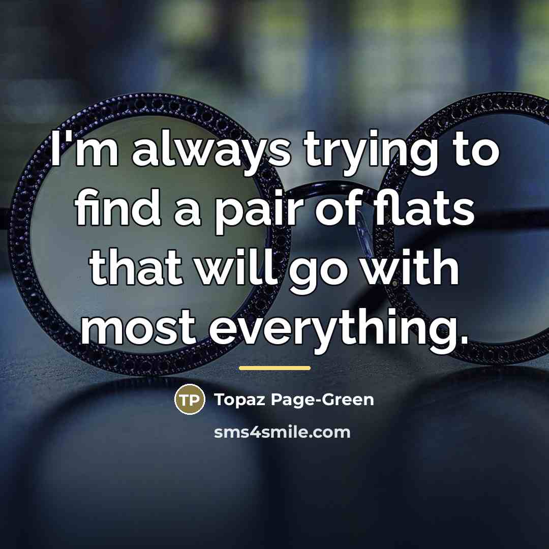 “I'm always trying to find a pair of flats that…” quote by Topaz Page-Green