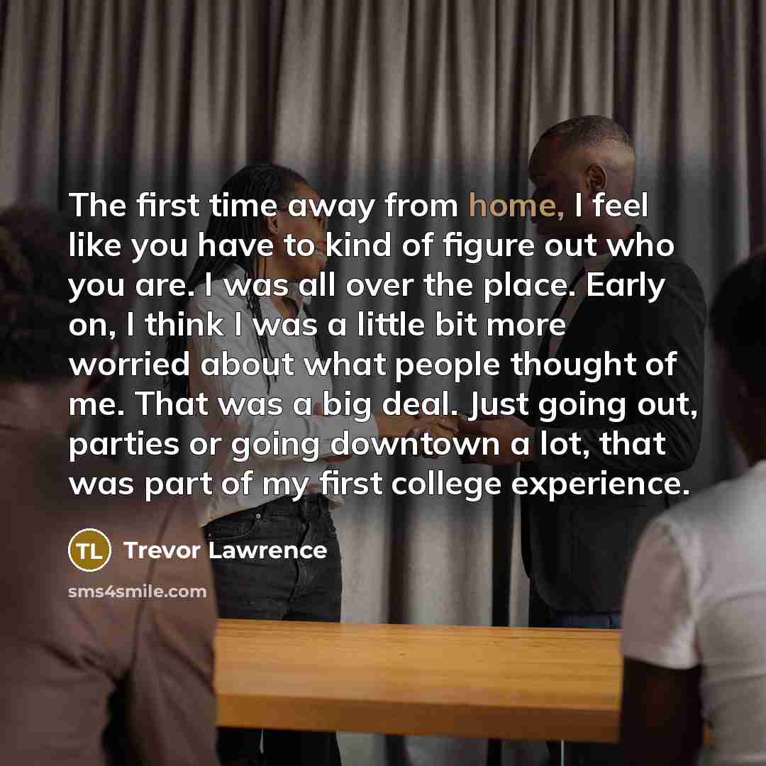 “The first time away from home, I feel like you…” quote by Trevor Lawrence