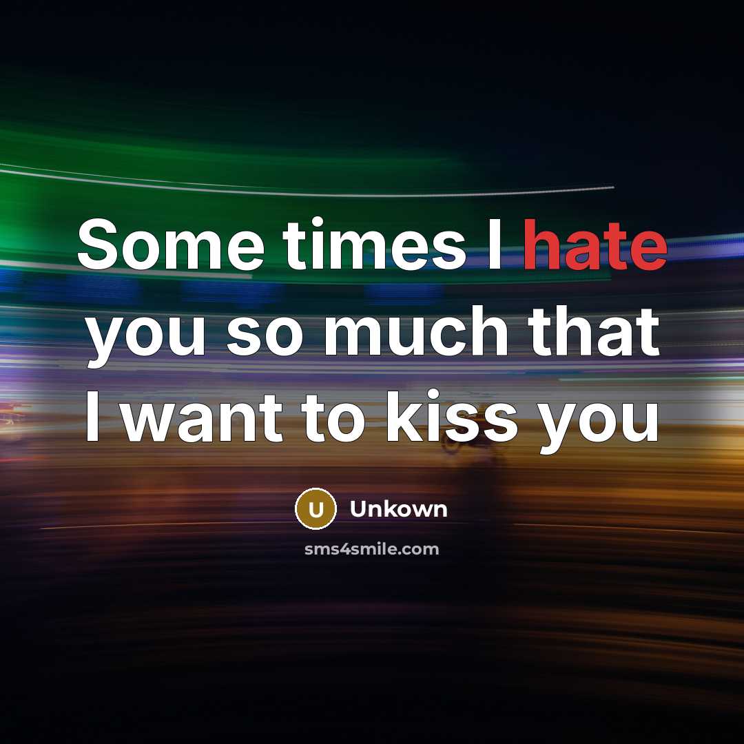 “Some times I hate you so much that I want…” quote by Unkown