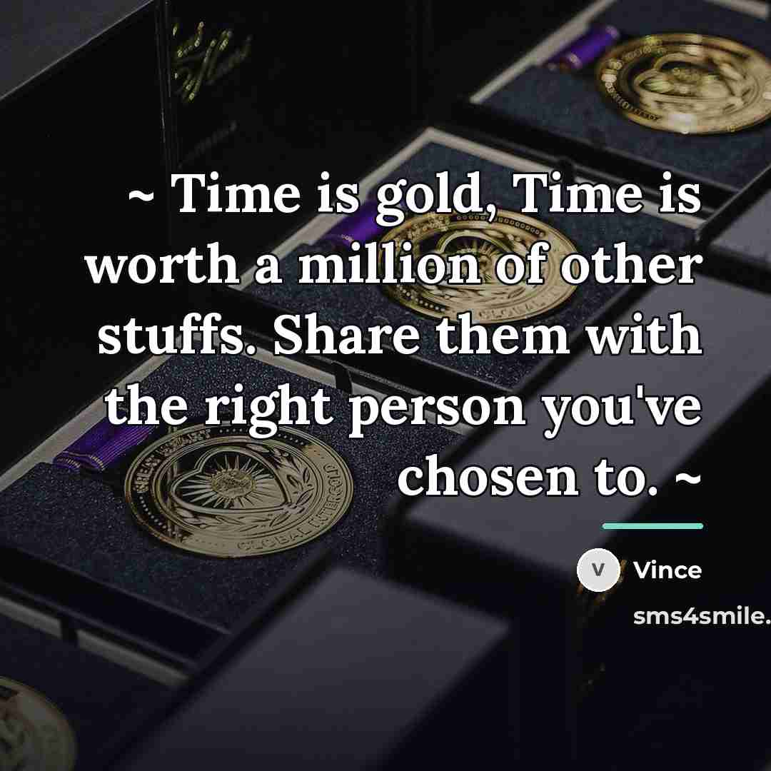 “~ Time is gold, Time is worth a million of…” quote by Vince