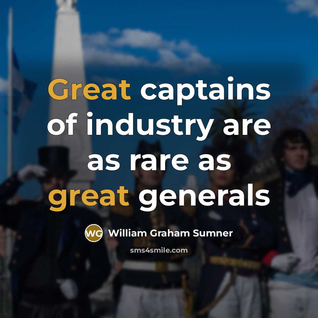 “Great captains of industry are as rare as great generals…” quote by William Graham Sumner