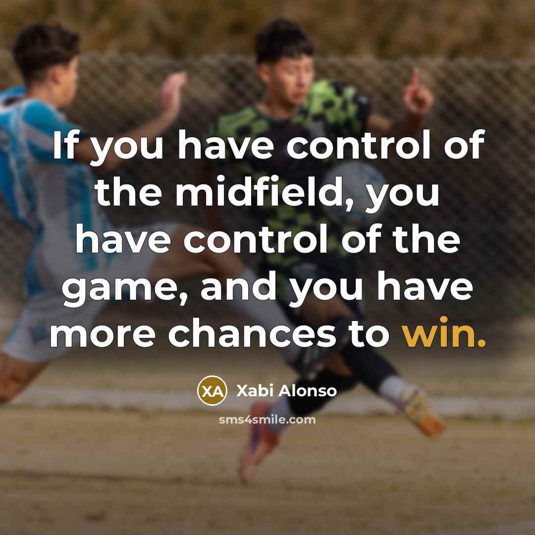 “If you have control of the midfield, you have control…” quote by Xabi Alonso
