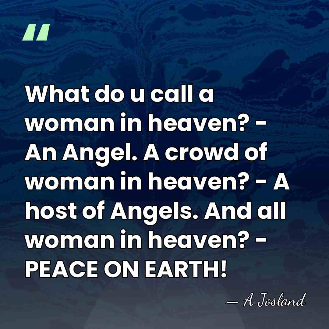 What do u call a woman in heaven? - An Angel. A&hellip; - A Josland