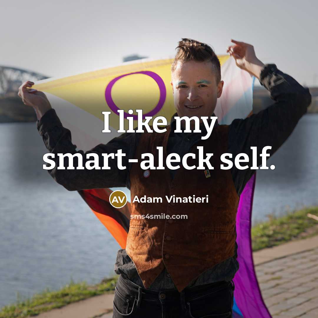 “I like my smart-aleck self.…” quote by Adam Vinatieri