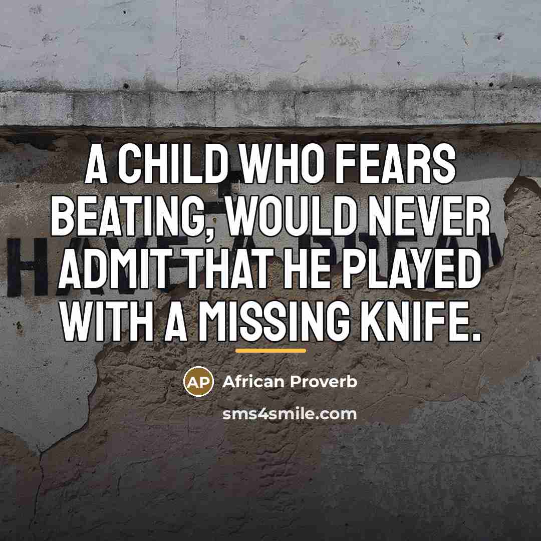 “A child who fears beating, would never admit that he…” quote by African Proverb