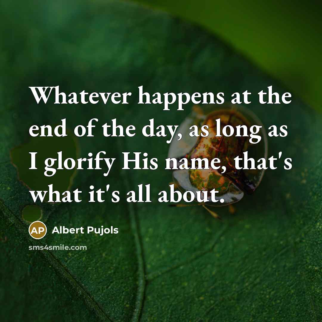 “Whatever happens at the end of the day, as long…” quote by Albert Pujols