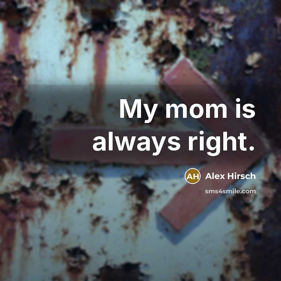 “My mom is always right.…” quote by Alex Hirsch