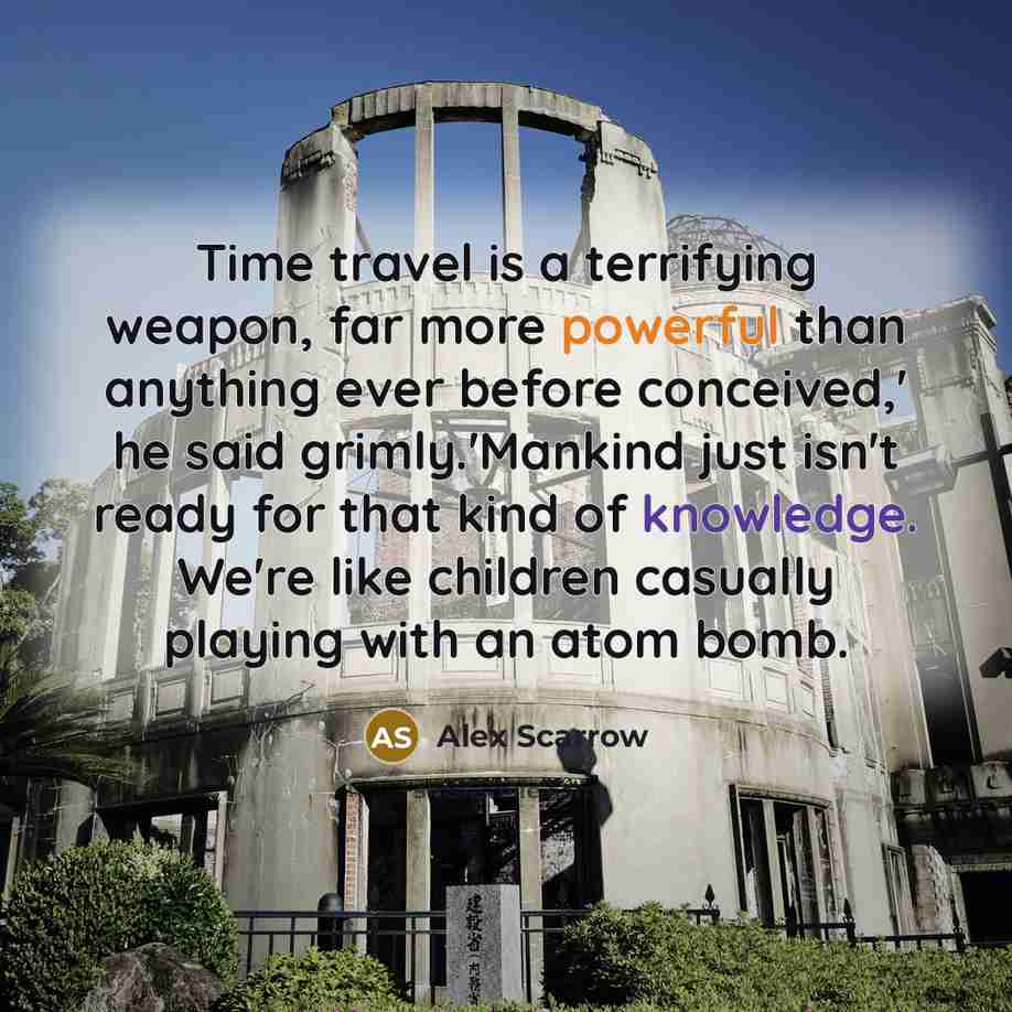 “Time travel is a terrifying weapon, far more powerful than…” quote by Alex Scarrow