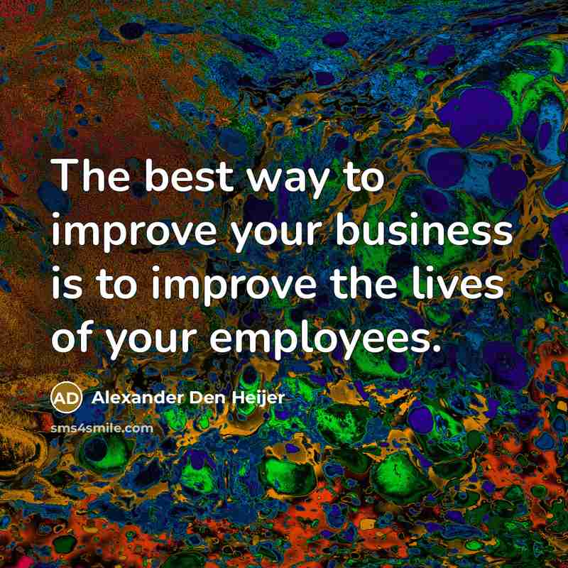 “The best way to improve your business is to improve…” quote by Alexander Den Heijer