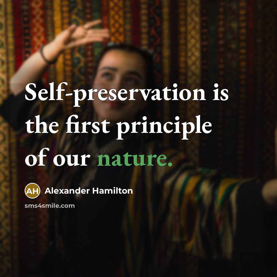 “Self-preservation is the first principle of our nature.…” quote by Alexander Hamilton