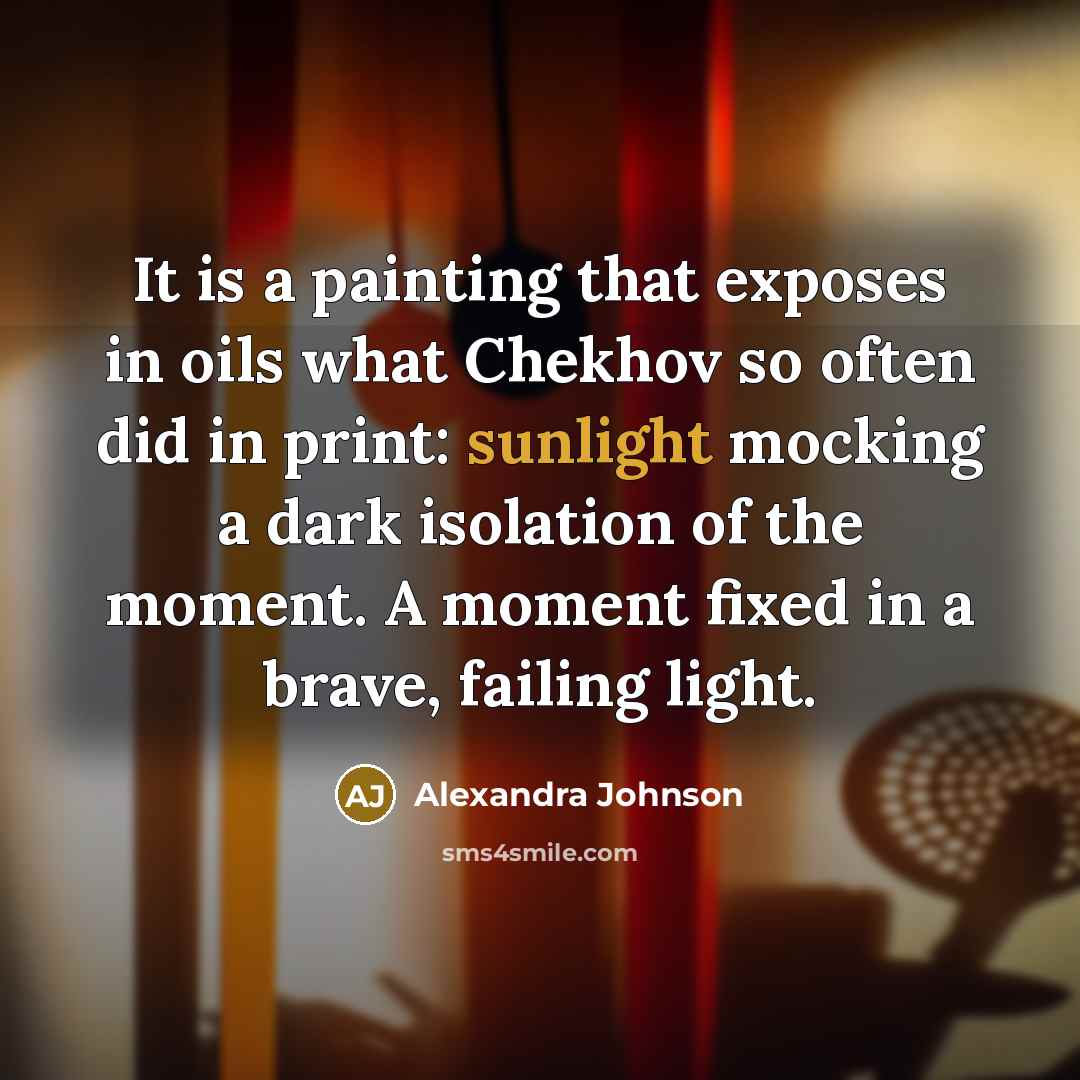 “It is a painting that exposes in oils what Chekhov…” quote by Alexandra Johnson