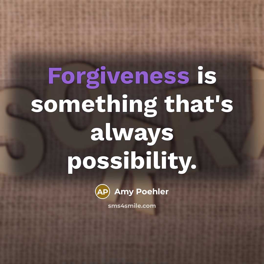 “Forgiveness is something that's always possibility.…” quote by Amy Poehler