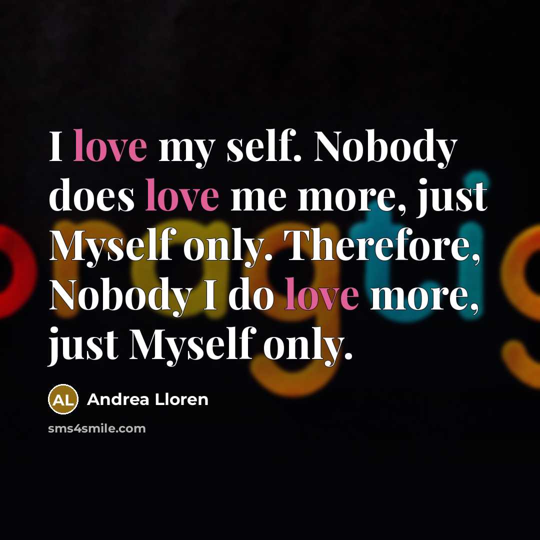 “I love my self. Nobody does love me more, just…” quote by Andrea Lloren