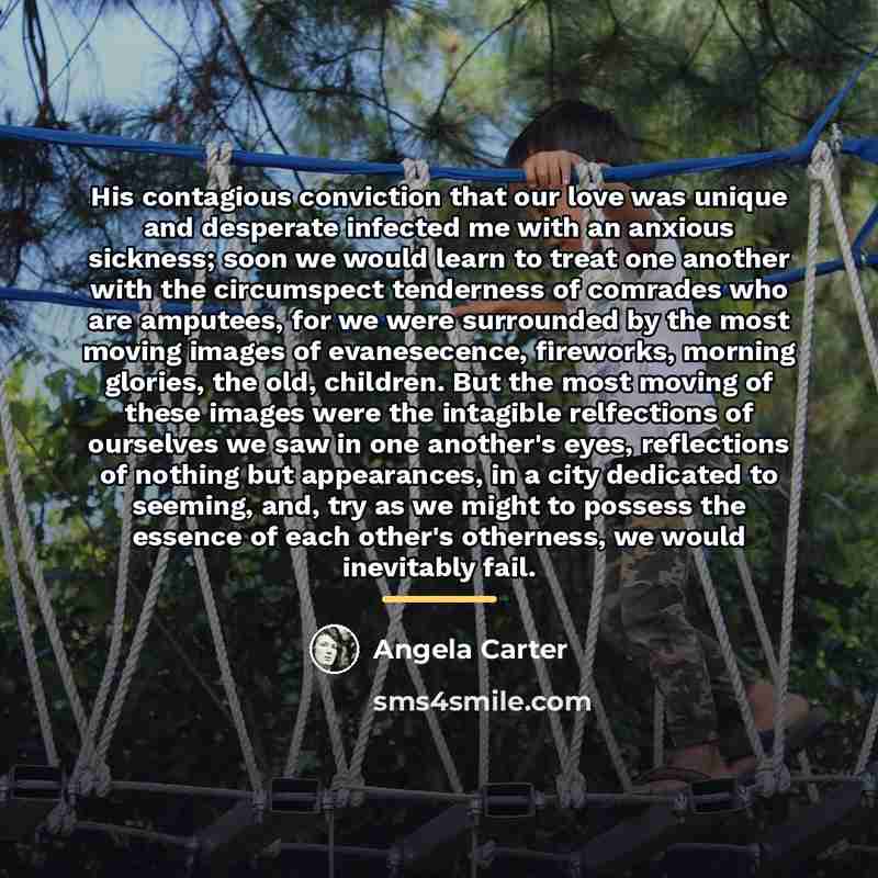 “His contagious conviction that our love was unique and desperate…” quote by Angela Carter