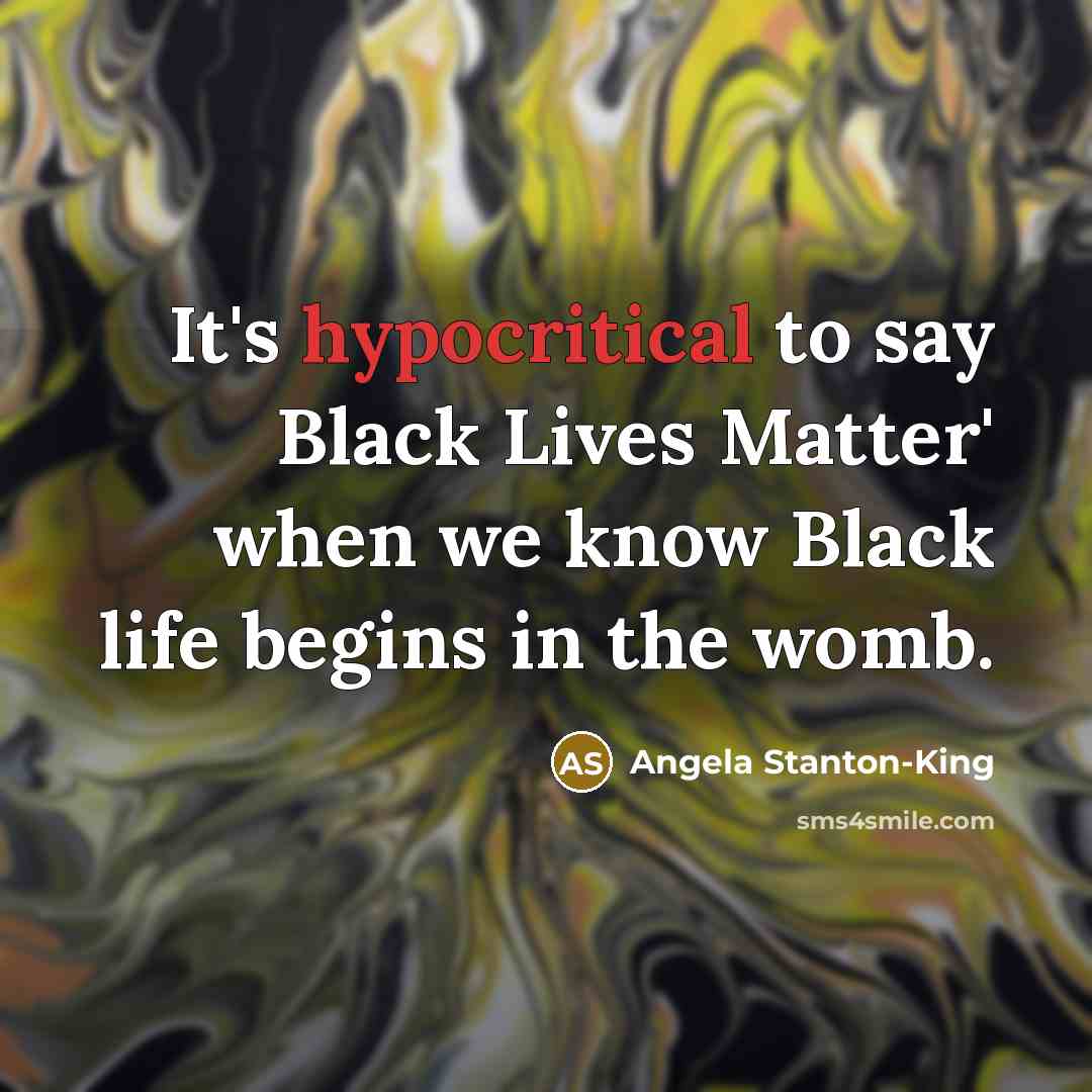 “It's hypocritical to say Black Lives Matter' when we know…” quote by Angela Stanton-King