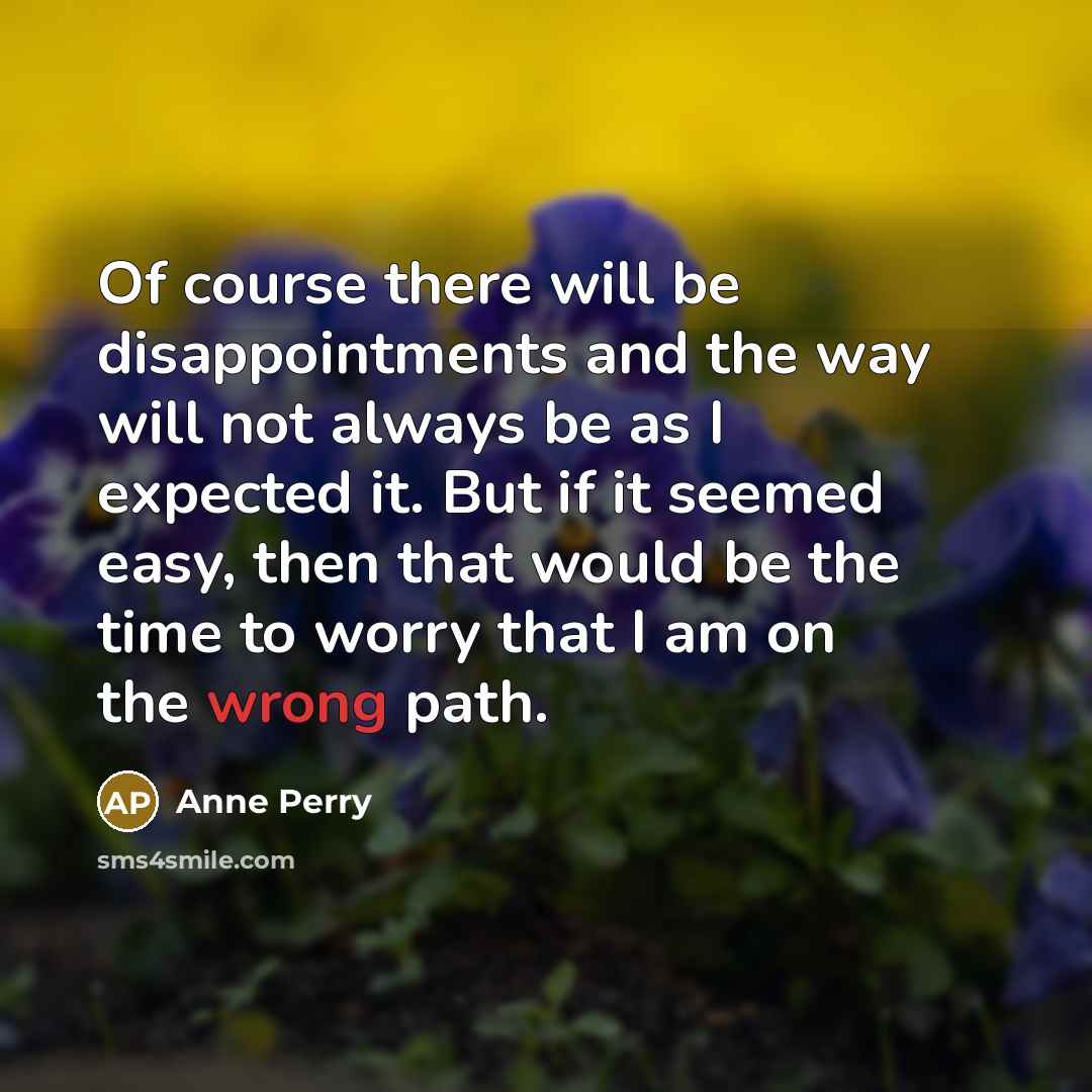 “Of course there will be disappointments and the way will…” quote by Anne Perry