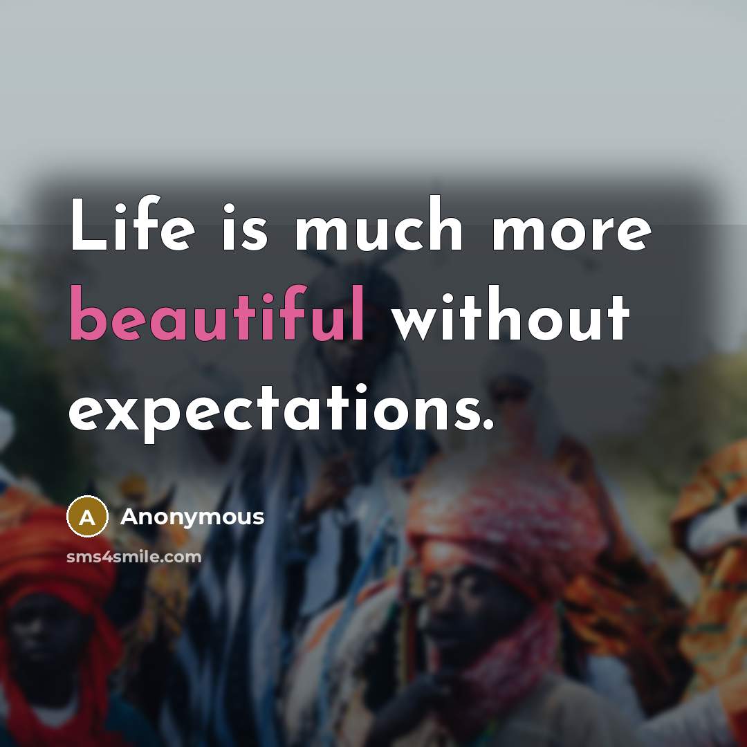 “Life is much more beautiful without expectations.…” quote by Anonymous