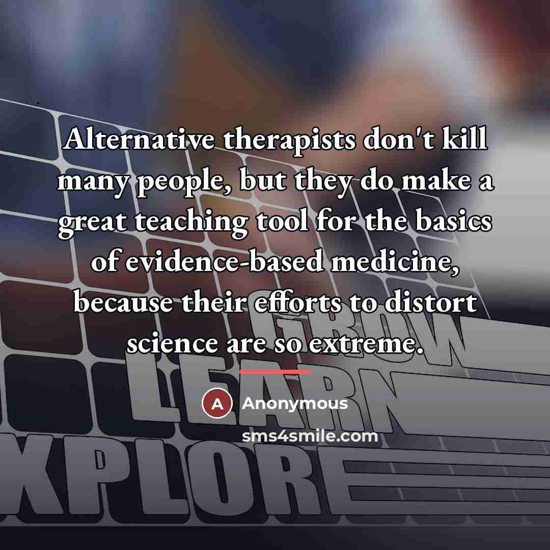 “Alternative therapists don't kill many people, but they do make…” quote by Anonymous