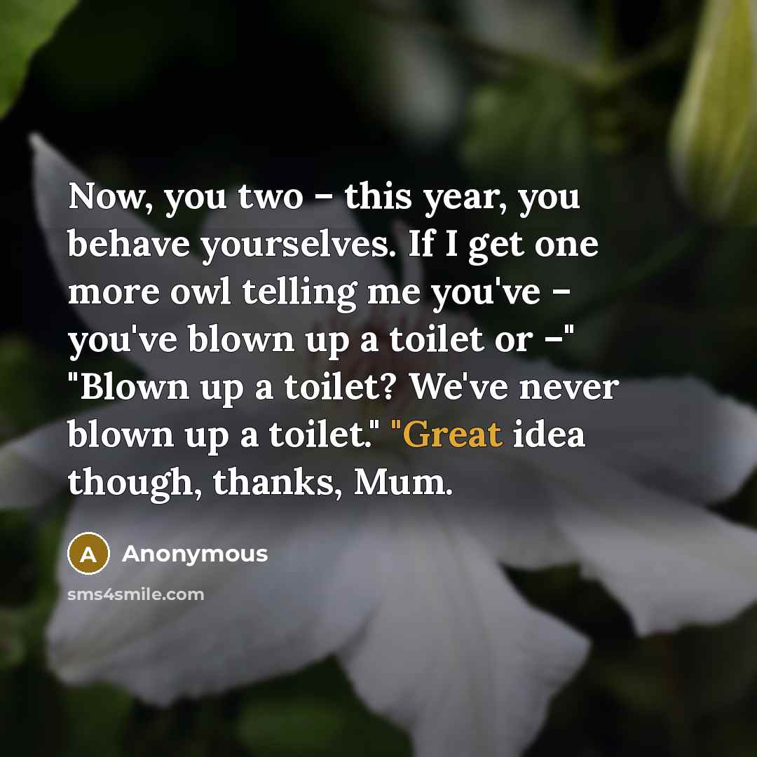 “Now, you two – this year, you behave yourselves. If…” quote by Anonymous