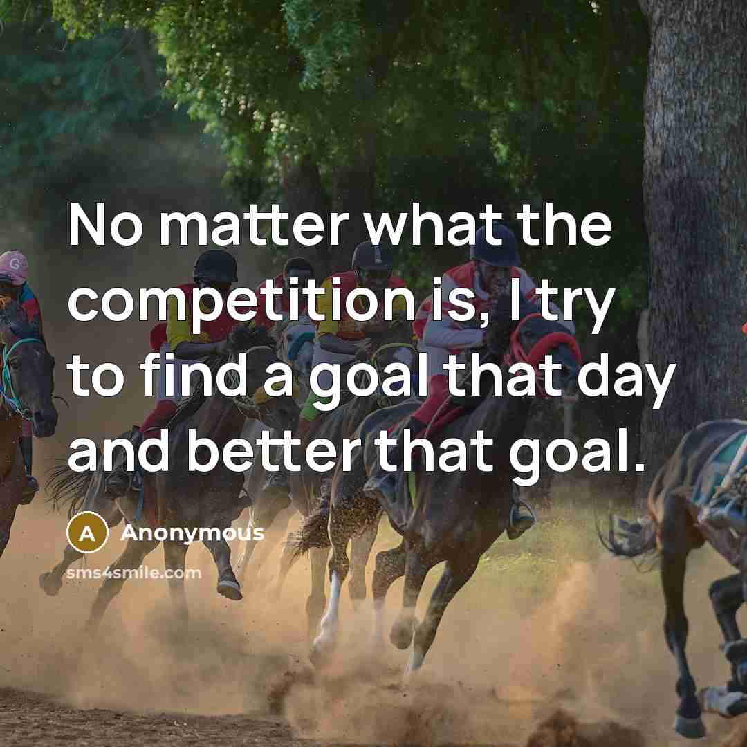 “No matter what the competition is, I try to find…” quote by Anonymous