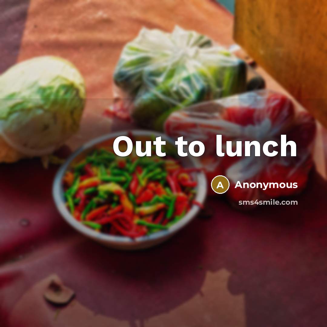 “Out to lunch…” quote by Anonymous