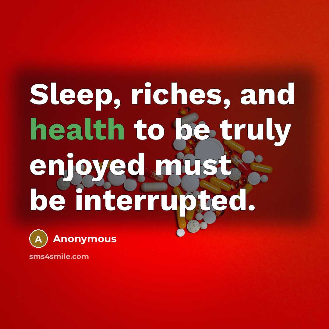 “Sleep, riches, and health to be truly enjoyed must be…” quote by Anonymous