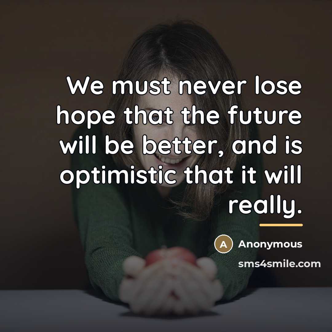“We must never lose hope that the future will be…” quote by Anonymous