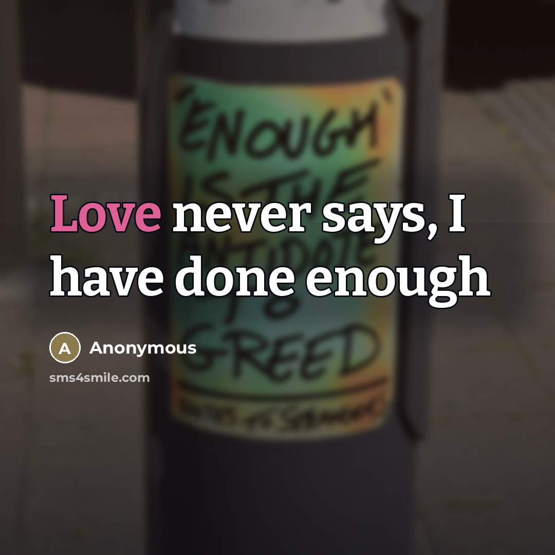“Love never says, I have done enough…” quote by Anonymous
